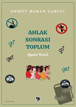 Ahlak Sonrası Toplum – Queer Teori - Ahmet Hakan Çakıcı - Çıra Yayınla