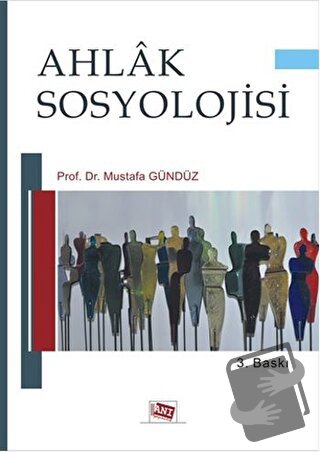 Ahlak Sosyolojisi - Mustafa Gündüz - Anı Yayıncılık - Fiyatı - Yorumla