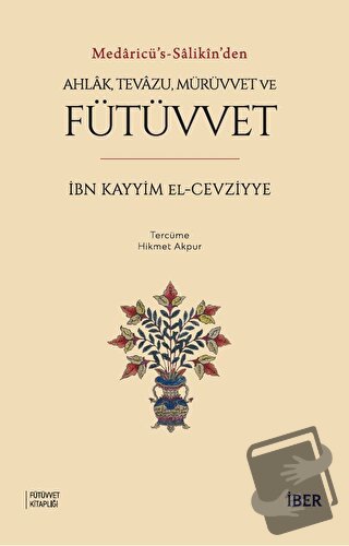 Ahlak, Tevazu, Mürüvvet ve Fütüvvet - İbn Kayyim el-Cevziyye - İBER - 