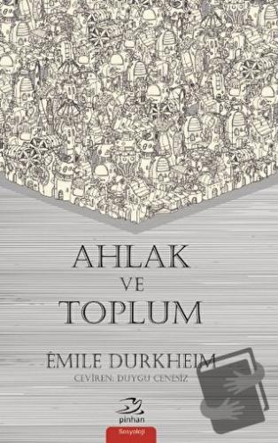 Ahlak ve Toplum - Emile Durkheim - Pinhan Yayıncılık - Fiyatı - Yoruml