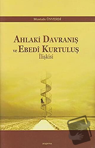 Ahlaki Davranış ve Ebedi Kurtuluş İlişkisi - Mustafa Ünverdi - Araştır