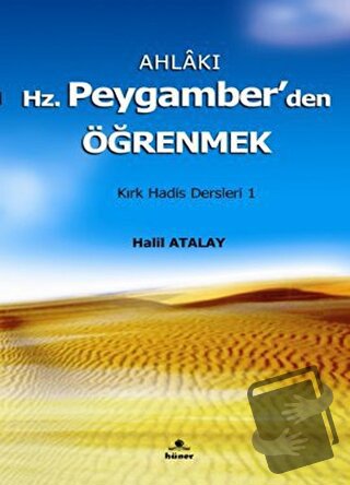 Ahlakı Hz. Peygamberden Öğrenmek - Halil Atalay - Hüner Yayınevi - Fiy