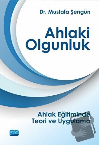 Ahlaki Olgunluk - Mustafa Şengün - Nobel Akademik Yayıncılık - Fiyatı 