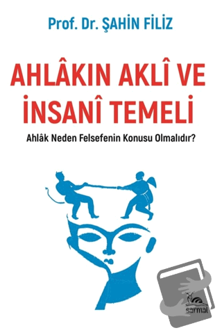 Ahlakın Akli ve İnsani Temeli - Şahin Filiz - Sarmal Kitabevi - Fiyatı