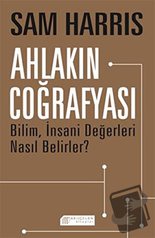 Ahlakın Coğrafyası - Sam Harris - Akıl Çelen Kitaplar - Fiyatı - Yorum