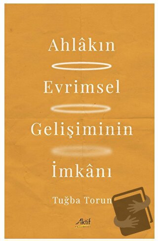 Ahlakın Evrimsel Gelişiminin İmkanı - Tuğba Torun - Aktif Yayınevi - F