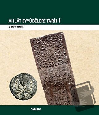 Ahlat Eyyübileri Tarihi - Ahmet Demir - Nubihar Yayınları - Fiyatı - Y