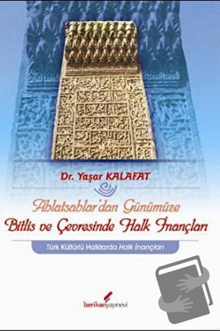 Ahlatsahlar’dan Günümüze Bitlis ve Çevresinde Halk İnançları - Yaşar K