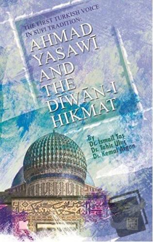 Ahmad Yasawi And The Diwan-ı Hikmat - İsmail Taş - Palet Yayınları - F