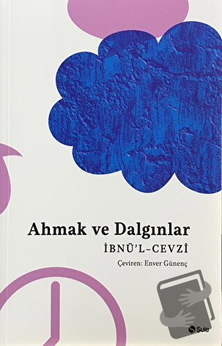 Ahmak ve Dalgınlar - İbnü’l-Cevzi - Şule Yayınları - Fiyatı - Yorumlar