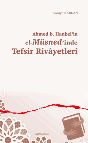 Ahmed b. Hanbel’in el-Müsned’inde Tefsir Rivayetleri - Saniye Kargan -