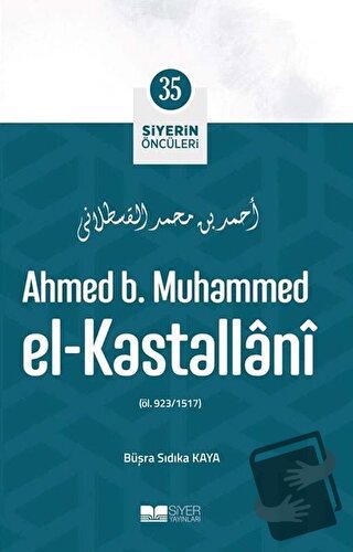 Ahmed B. Muhammed El - Kastallani - Siyerin Öncüleri 35 - Büşra Sıdıka