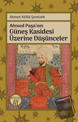 Ahmed Paşa’nın Güneş Kasidesi Üzerine Düşünceler - Ahmet Atilla Şentür