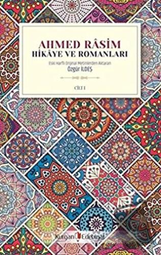 Ahmed Rasim - Hikaye ve Romanları Cilt 1 - Özgür İldeş - Kurgan Edebiy