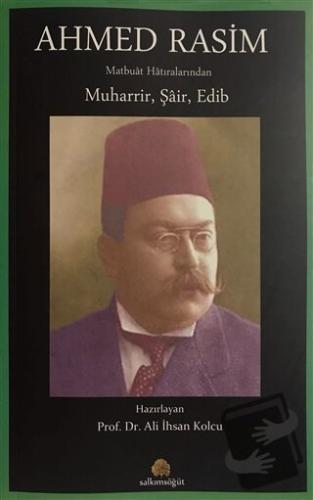 Ahmed Rasim Matbuat Hatıralarından Muharrir, Şair, Edib - Ali İhsan Ko