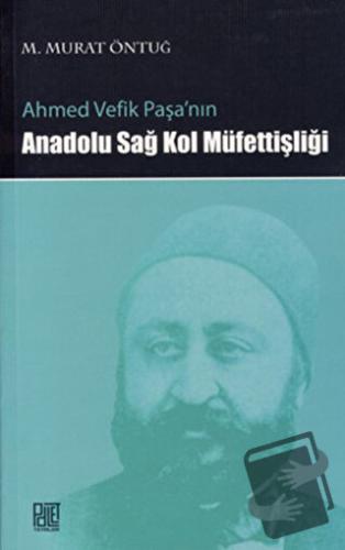 Ahmed Vefik Paşa’nın Anadolu Sağ Kol Müfettişliği - M. Murat Öntuğ - P