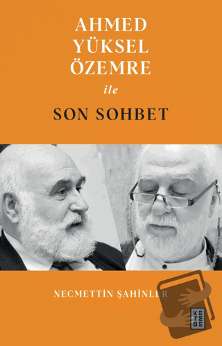 Ahmed Yüksel Özemre ile Son Sohbet - Necmettin Şahinler - Ketebe Yayın