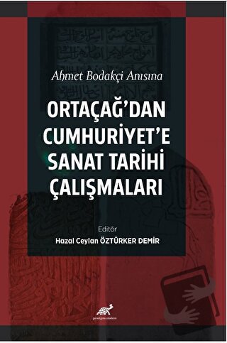 Ahmet Bodakçi Anısına Ortaçağ’dan Cumhuriyet‘e Sanat Tarihi Çalışmalar