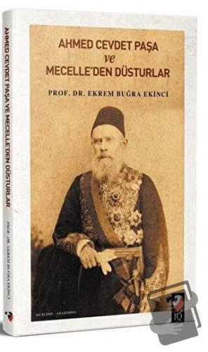 Ahmet Cevdet Paşa ve Mecelle'den Düsturlar - Ekrem Buğra Ekinci - IQ K