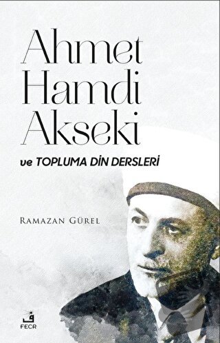 Ahmet Hamdi Akseki ve Topluma Din Dersleri - Ramazan Gürel - Fecr Yayı