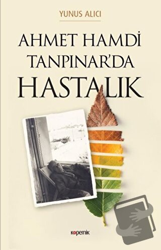 Ahmet Hamdi Tanpınar'da Hastalık - Yunus Alıcı - Kopernik Kitap - Fiya