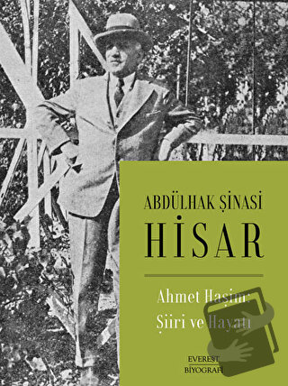 Ahmet Haşim: Şiiri ve Hayatı - Abdülhak Şinasi Hisar - Everest Yayınla