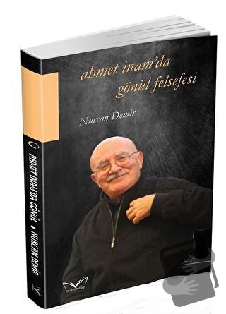 Ahmet İnam'da Gönül Felsefesi - Nurcan Demiralp - Medakitap Yayınları 