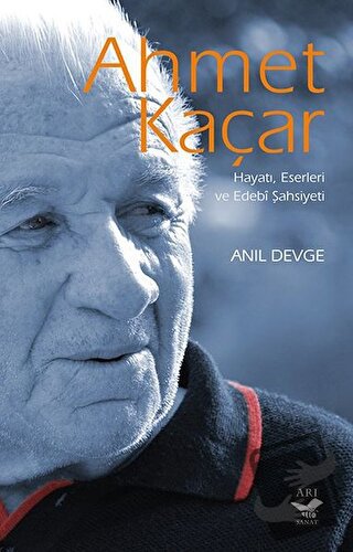 Ahmet Kaçar: Hayatı Eserleri ve Edebi Şahsiyeti - Anıl Devge - Arı San