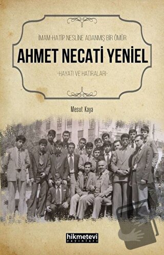 Ahmet Necati Yeniel - İmam-Hatip Nesline Adanmış Bir Ömür - Mesut Kaya