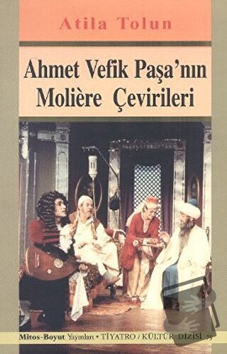 Ahmet Vefik Paşa’nın Moliere Çevirileri - Atilla Tolun - Mitos Boyut Y