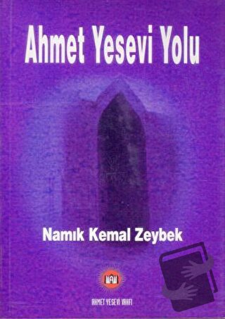 Ahmet Yesevi Yolu - Namık Kemal Zeybek - Ahmet Yesevi Vakfı Yayınları 