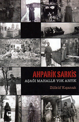 Ahparik Sarkis - Aşağı Mahalle Yok Artık - Zülküf Kışanak - Belge Yayı