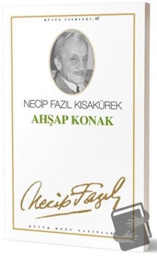 Ahşap Konak : 65 - Necip Fazıl Bütün Eserleri - Necip Fazıl Kısakürek 