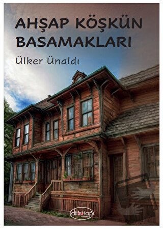 Ahşap Köşkün Basamakları - Ülker Ünaldı - Dilkitap Yayınları - Fiyatı 