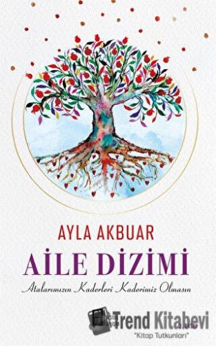 Aile Dizimi - Atalarımızın Kaderleri Kaderimiz Olmasın - Ayla Akbuar -