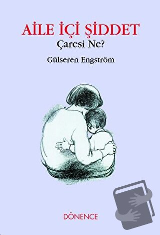 Aile İçi Şiddet Çaresi Ne? - Gülseren Engström - Dönence Basım ve Yayı