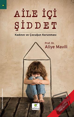 Aile İçi Şiddet - Kadının ve Çocuğun Korunması - Aliye Mavili - ELMA Y