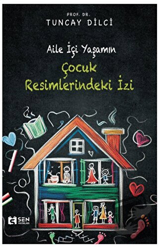 Aile İçi Yaşamın Çocuk Resimlerindeki İzi - Tuncay Dilci - Sen Yayınla