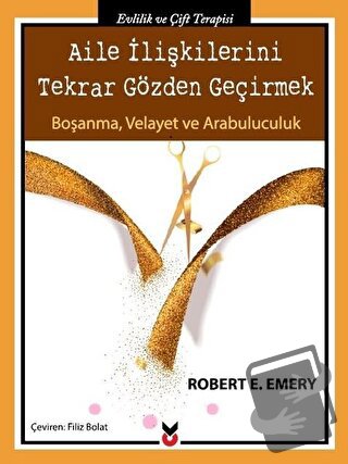 Aile İlişkilerini Tekrar Gözden Geçirmek - Robert E. Emery - Ck Yayıne