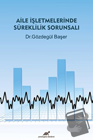 Aile İşletmelerinde Süreklilik Sorunsalı - Gözdegül Başer - Paradigma 