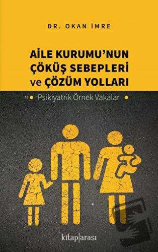 Aile Kurumu’nun Çöküş Sebepleri ve Çözüm Yolları - Psikiyatrik Örnek V