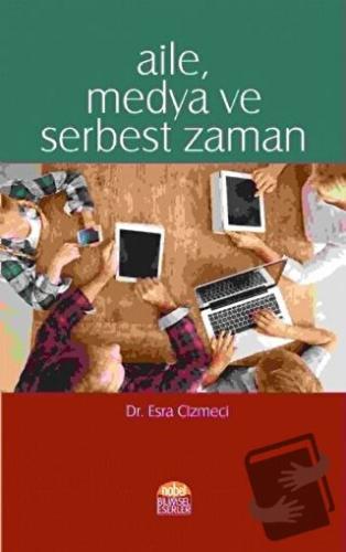 Aile Medya ve Serbest Zaman - Esra Cizmeci - Nobel Bilimsel Eserler - 