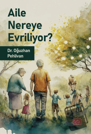 Aile Nereye Evriliyor - Oğuzhan Pehlivan - Nobel Bilimsel Eserler - Fi