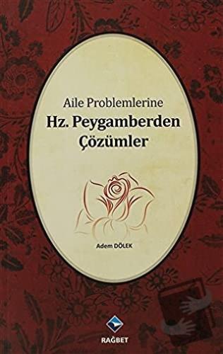 Aile Problemlerine Hz. Peygamberden Çözümler - Adem Dölek - Rağbet Yay