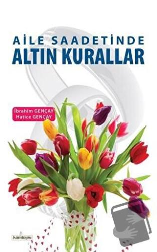 Aile Saadetinde Altın Kurallar - Hatice Gençay - Kardelen Yayınları - 