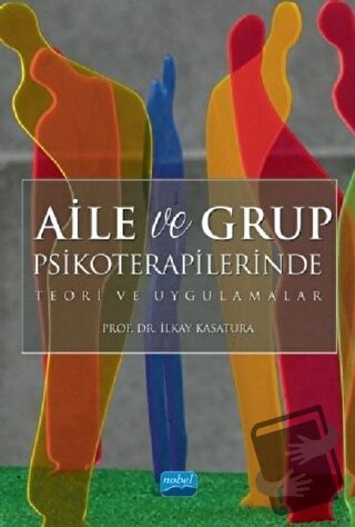 Aile ve Grup Psikoterapilerinde Teori ve Uygulamalar - İlkay Kasatura 