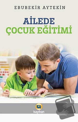 Ailede Çocuk Eğitimi - Ebubekir Aytekin - Kayıhan Yayınları - Fiyatı -