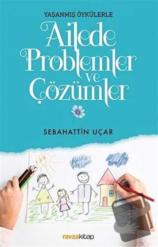 Ailede Problemler ve Çözümler - Sebahattin Uçar - Ravza Yayınları - Fi