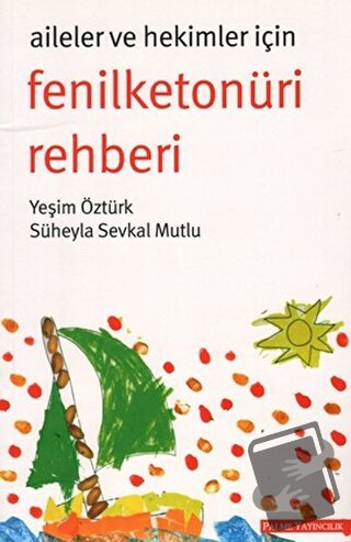 Aileler ve Hekimler İçin Fenilketonüri Rehberi - Yeşim Öztürk - Palme 