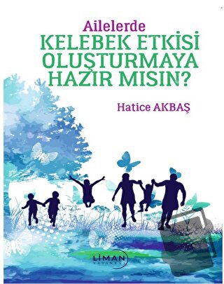 Ailelerde Kelebek Etkisi Oluşturmaya Hazır Mısın? - Hatice Akbaş - Lim